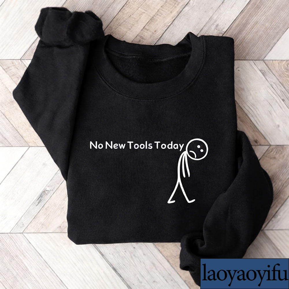 No New Tools Today Sweatshirt, - Office Print Tech 评论和价格